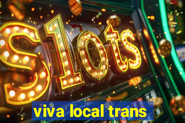 viva local trans